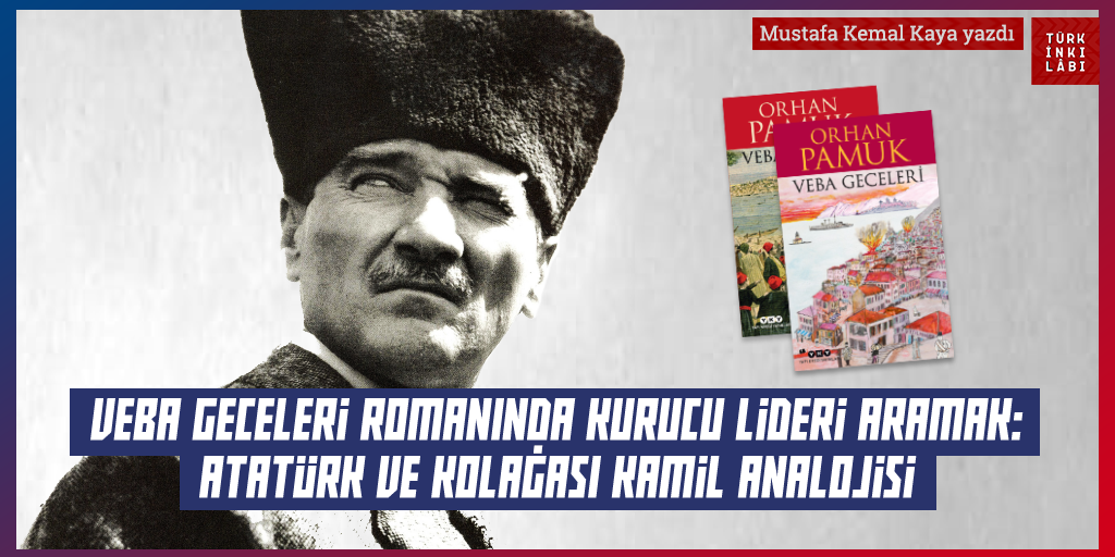 Veba Geceleri Romanında Kurucu Lideri Aramak: Atatürk ve Kolağası Kamil Analojisi